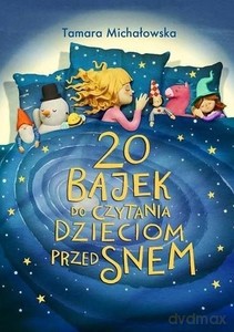 20 bajek do czytania dzieciom przed snem - Tamara Michałowska [KSIĄŻKA]