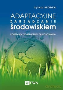 Adaptacyjne zarządzanie środowiskiem. Podstawy teoretyczne i zastosowania - Sylwia Bródka [KSIĄŻKA]