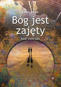 Bóg jest zajęty. Radź sobie sam - Ilona Khan [KSIĄŻKA]