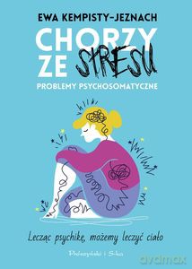 Chorzy ze stresu. Problemy psychosomatyczne - Ewa Kempisty-Jeznach [KSIĄŻKA]