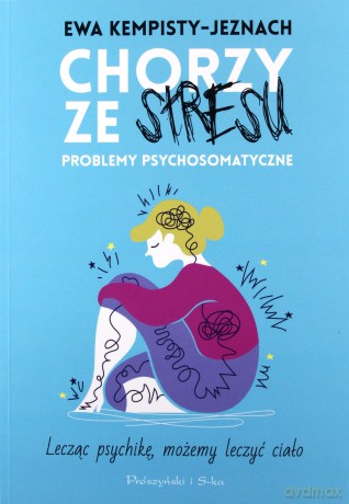 Chorzy ze stresu. Problemy psychosomatyczne - Ewa Kempisty-Jeznach [KSIĄŻKA]