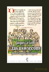 Czas uświęcony. Jakub de voragine i "złota legenda" - Goff Jacques Le [KSIĄŻKA]