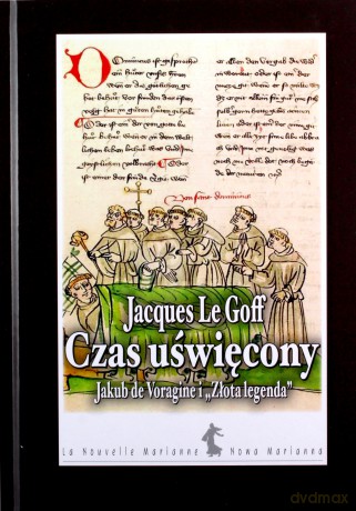 Czas uświęcony. Jakub de voragine i "złota legenda" - Goff Jacques Le [KSIĄŻKA]