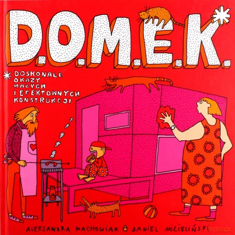 D.O.M.E.K. Doskonałe Okazy Małych i Efektownych Konstrukcji - Aleksandra Mizielińska, Daniel Mizieliński [KSIĄŻKA]