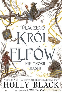 Dlaczego król elfów nie znosił baśni - Holly Black [KSIĄŻKA]