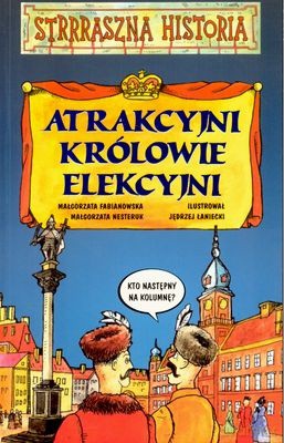 Strrraszna Historia Atrakcyjni Królowie Elekcyjni - Małgorzata Fabianowska [KSIĄŻKA]