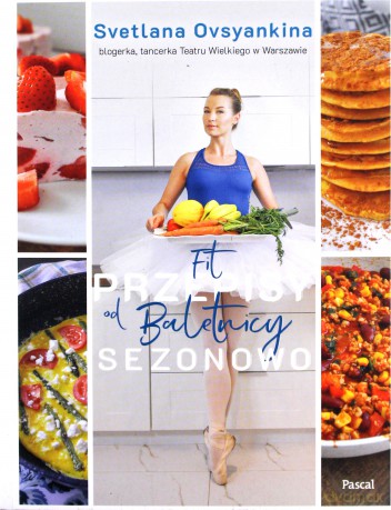 Fit przepisy od baletnicy sezonowo - Svetlana Ovsyankina [KSIĄŻKA]