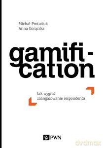Gamification. Jak wygrać zaangażowanie respondenta - Anna Gorączka, Michał Protasiuk [KSIĄŻKA]