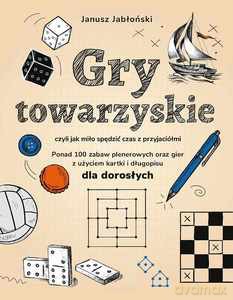 Gry towarzyskie, czyli jak miło spędzić czas z przyjaciółmi - Janusz Jabłoński [KSIĄŻKA]