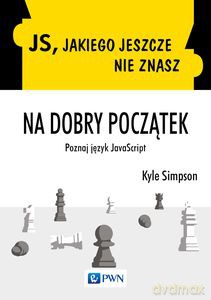 JS, jakiego jeszcze nie znasz. Na dobry początek - Kyle Simpson [KSIĄŻKA]