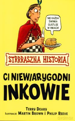 Strrraszna Historia Ci Niewiarygodni Inkowie Wyd.2011 - Terry Deary, Martin Brown, Philip Reeve [KSIĄŻKA]