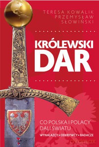 Królewski dar. Co Polacy dali światu - Przemysław Słowiński, TeresaKowalik [KSIĄŻKA]