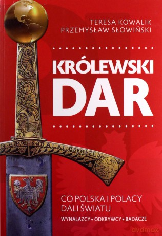 Królewski dar. Co Polacy dali światu - Przemysław Słowiński, TeresaKowalik [KSIĄŻKA]
