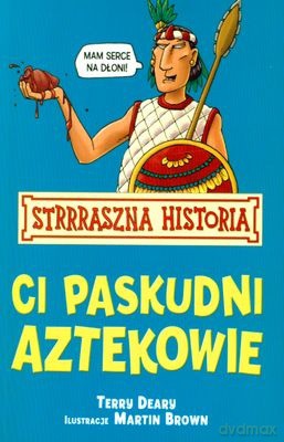 Strrraszna Historia Ci Paskudni Aztekowie Wyd.2011 - Terry Deary, Martin Brown [KSIĄŻKA]
