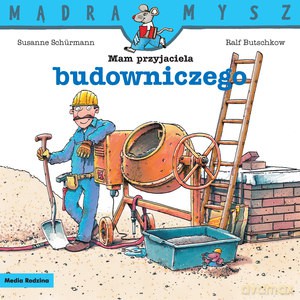 Mądra Mysz. Mam przyjaciela budowniczego - Ralf Butschkow [KSIĄŻKA]