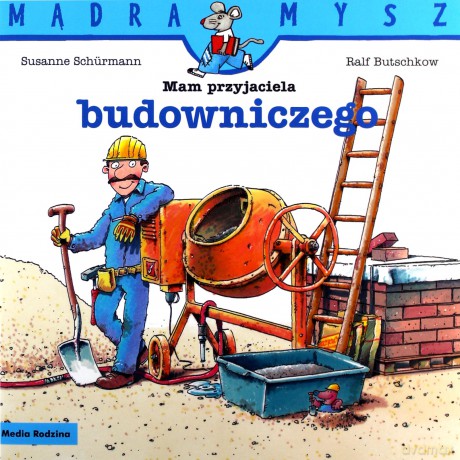 Mądra Mysz. Mam przyjaciela budowniczego - Ralf Butschkow [KSIĄŻKA]