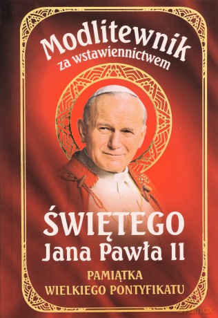 Modlitewnik za wstawiennictwem Św. Jana Pawła II. Pamiątka Wielkiego Pontyfikatu [KSIĄŻKA]