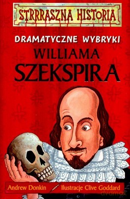 Strrraszna Historia Dramatyczne Wybryki Williama Szekspira - Andrew Donkin [KSIĄŻKA]