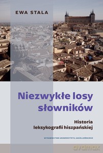 Niezwykłe losy słowników. Historia leksykografii hiszpańskiej - Ewa Stala [KSIĄŻKA]