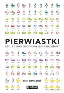 Pierwiastki, czyli z czego zbudowany jest wszechświat - Jack Challoner [KSIĄŻKA]