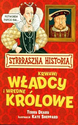 Strrraszna Historia Krwawi Władcy i Wredne Królowe Wyd.2011 - Terry Dear, Kate Sheppard [KSIĄŻKA]