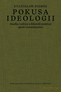 Pokusa ideologii. Studia i szkice o filozofii polskiej epoki romantyzmu - Stanisław Pieróg [KSIĄŻKA]