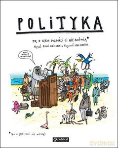 Polityka. To, o czym dorośli ci nie mówią - Boguś Janiszewski, Max Skorwider [KSIĄŻKA]