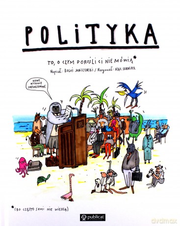Polityka. To, o czym dorośli ci nie mówią - Boguś Janiszewski, Max Skorwider [KSIĄŻKA]