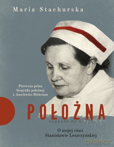Położna. O mojej cioci Stanisławie Leszczyńskiej - Maria Stachurska [KSIĄŻKA]