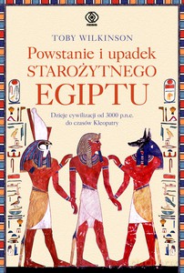 Powstanie i upadek starożytnego Egiptu - Toby Wilkinson, Norbert Radomski [KSIĄŻKA]