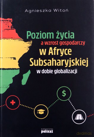 Poziom życia a wzrost gospodarczy w Afryce Subsaharyjskiej w dobie globalizacji - Agnieszka Witoń [KSIĄŻKA]