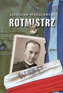 Rotmistrz. Ilustrowana biografia Witolda Pileckiego - Jarosław Wróblewski [KSIĄŻKA]