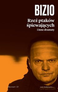 Rzeź ptaków śpiewających i inne dramaty - Krzysztof Bizio [KSIĄŻKA]