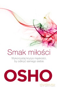 Smak miłości. Jak kochać świadomie i bez lęku - OSHO [KSIĄŻKA]