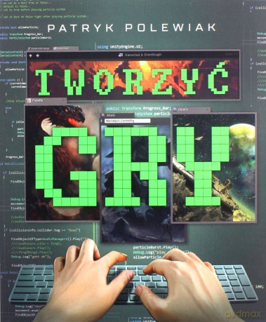 Tworzyć gry - Patryk Polewiak [KSIĄŻKA]