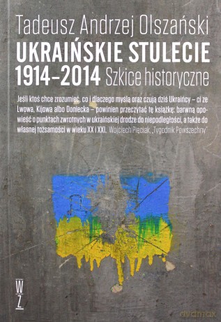 Ukraińskie stulecie 1914-2014. Szkice historyczne - Andrzej Tadeusz Olszański [KSIĄŻKA]