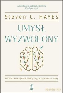 Umysł wyzwolony - Steven C. Hayes [KSIĄŻKA]