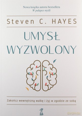 Umysł wyzwolony - Steven C. Hayes [KSIĄŻKA]