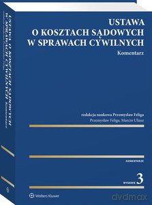 Ustawa o kosztach sądowych w sprawach cywilnych Komentarz - Przemysław Feliga, Marcin Uliasz [KSIĄŻKA]