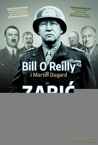 Zabić Pattona - Bill O'Reilly, Martin Dugard [KSIĄŻKA]