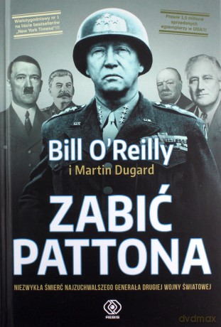 Zabić Pattona - Bill O'Reilly, Martin Dugard [KSIĄŻKA]