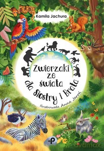 Zwierzaki ze świata dla Siostry i Brata - Kamila Jachura [KSIĄŻKA]