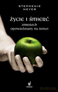 Życie i śmierć. Zmierzch opowiedziany na nowo - Stephenie Meyer [KSIĄŻKA]
