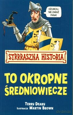 Strrraszna Historia To Okropne Średiowiecze Wyd.2011 - Terry Deary, Martin Brown [KSIĄŻKA]