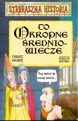 Strrraszna Historia To Okropne Średniowiecze - Terry Deary [KSIĄŻKA]