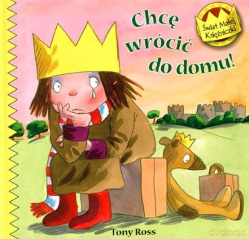 Świat Małej Księżniczki Chcę Wrócić Do Domu (twarda) - Tony Ross [KSIĄŻKA]