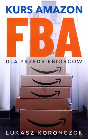 Kurs Amazon FBA: Dla przedsiębiorców (Sprzedaż na Amazon) - Łukasz Koronczok [KSIĄŻKA]