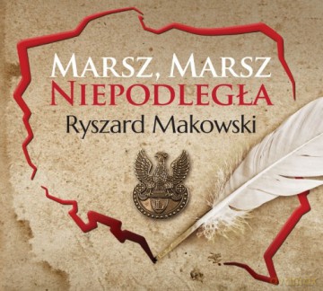Ryszard Makowski: Marz, marsz, Niepodległa [CD]