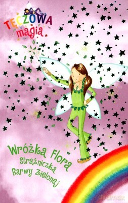 Tęczowa Magia Wróżka Flora Strażniczka Barwy Zielonej [KSIĄŻKA]