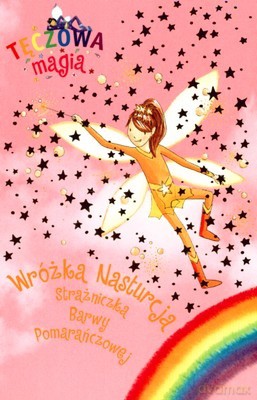 Tęczowa Magia Wróżka Nasturcja Strażniczka Barwy Pomarańczowej [KSIĄŻKA]